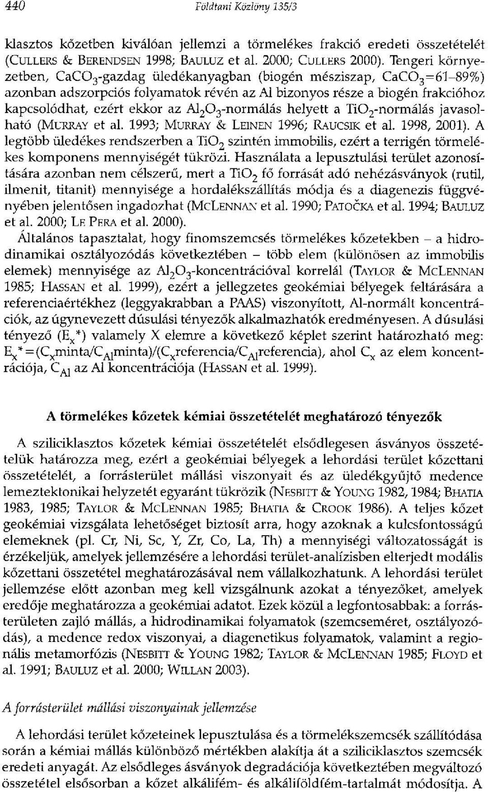 3-normálás helyett a Ti0 2-normálás javasolható (MURRAY et al. 1993; MURRAY & LEINEN 1996; RAUCSIK et al. 1998, 2001).