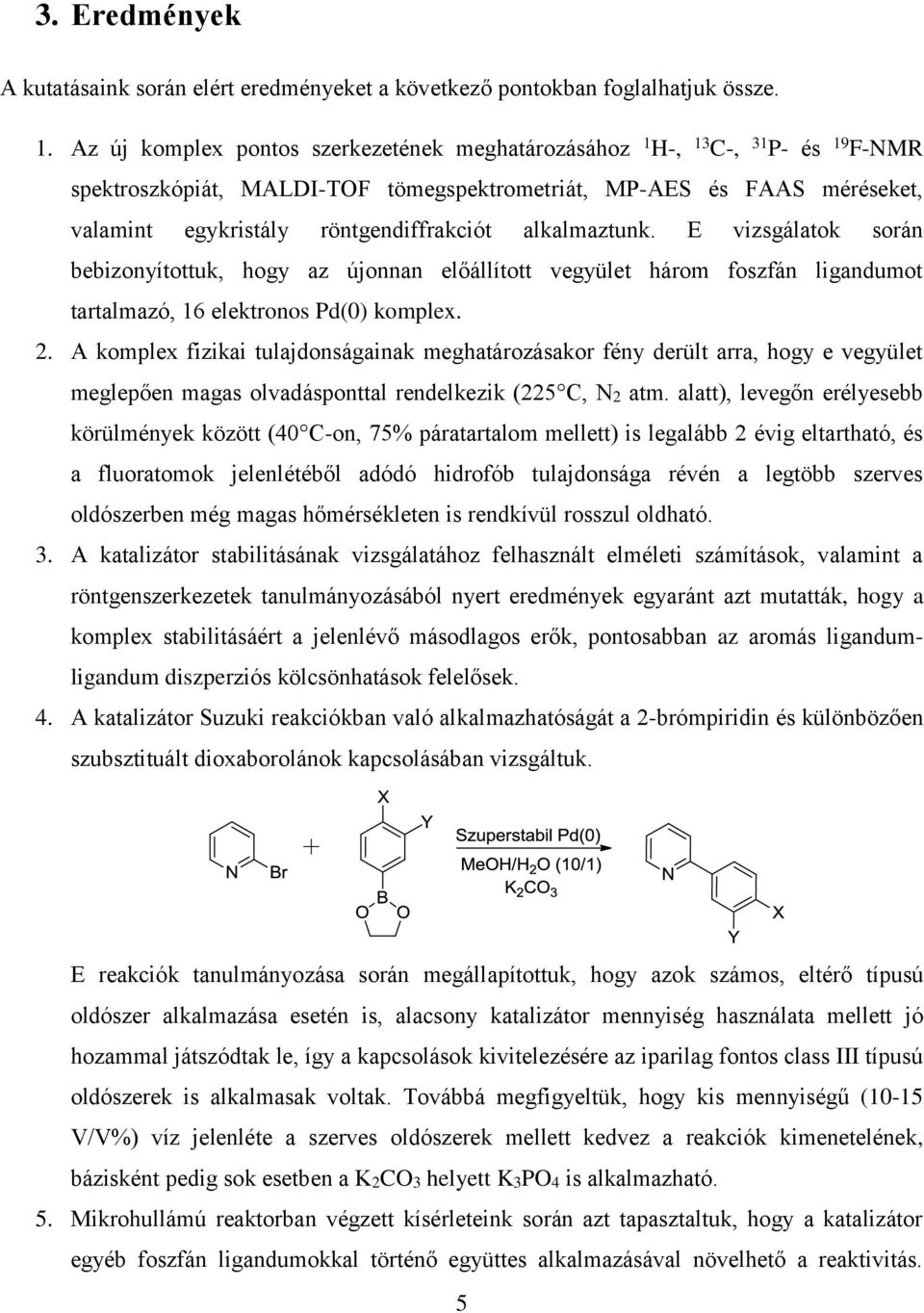 alkalmaztunk. E vizsgálatok során bebizonyítottuk, hogy az újonnan előállított vegyület három foszfán ligandumot tartalmazó, 16 elektronos Pd(0) komplex. 2.