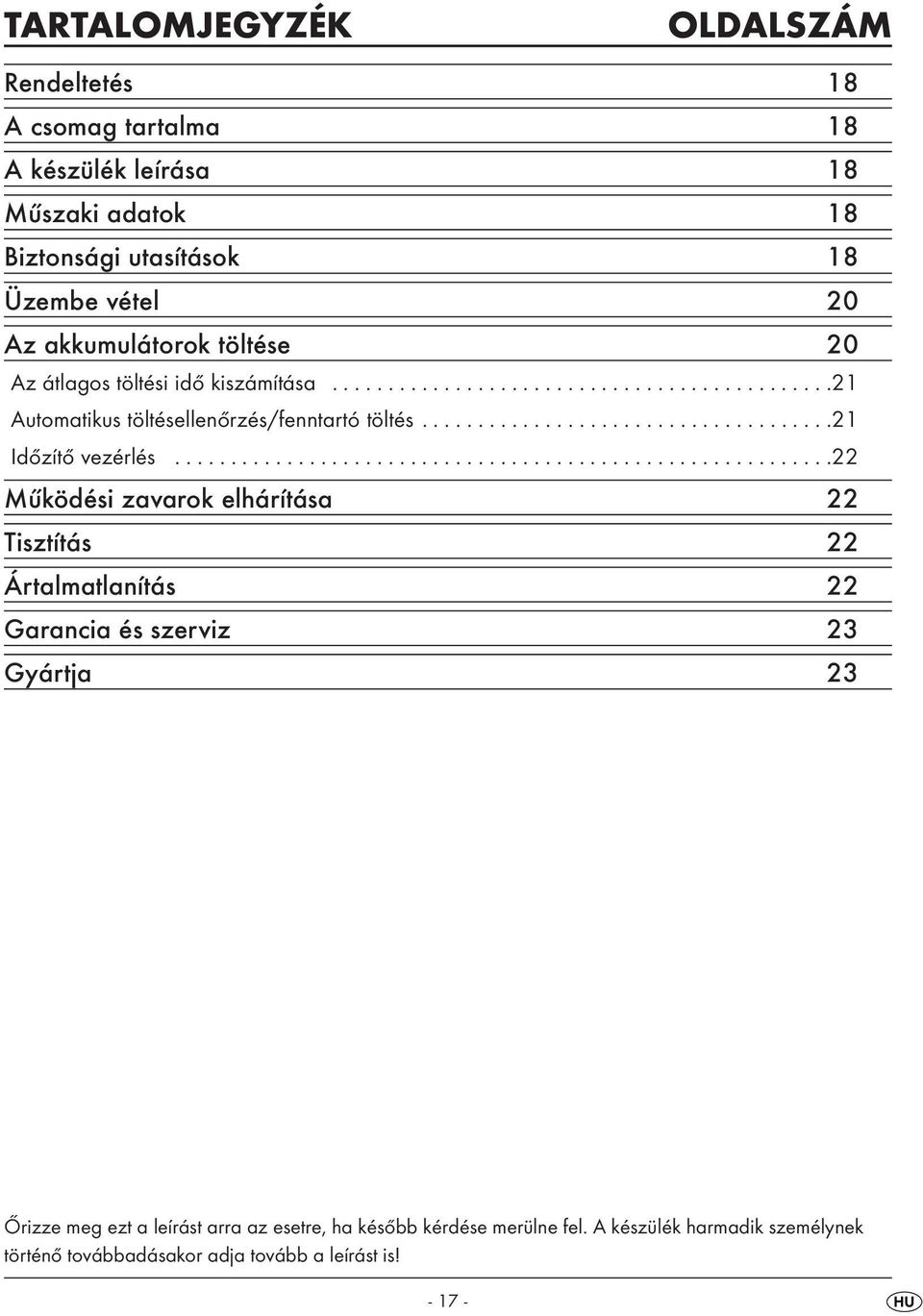 ..........................................................22 Működési zavarok elhárítása 22 Tisztítás 22 Ártalmatlanítás 22 Garancia és szerviz 23 Gyártja 23 Őrizze