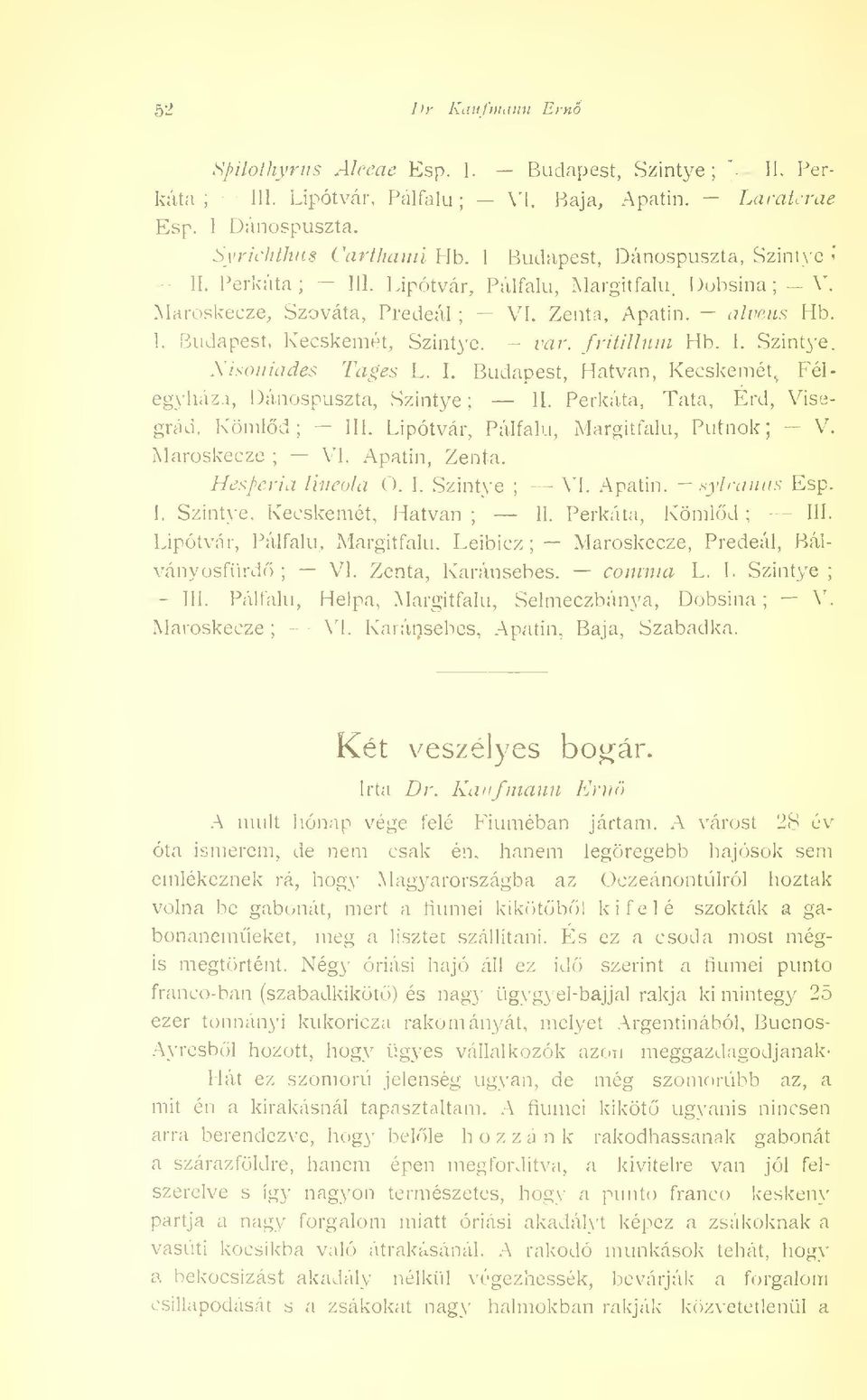 fritillum Hb. I. Szintye. Nisoniades Tages L. I. Budapest, Hatvan, Kecskemét, Félegyháza, Dánospuszta, Szintye 11. Perkáta, Tata, Érd, Visegrád, Kömld -- III.