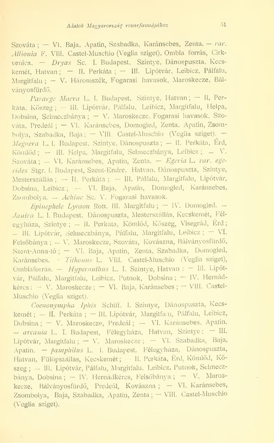 Perkáta, Kszeg -- III. Lipótvár, Pálfalu, Leibicz, Margitfalu, Helpa, Dobsina, Selmeczbánya V. Maroskecze. Fogarasi havasok, Szováta, Predeál VI.