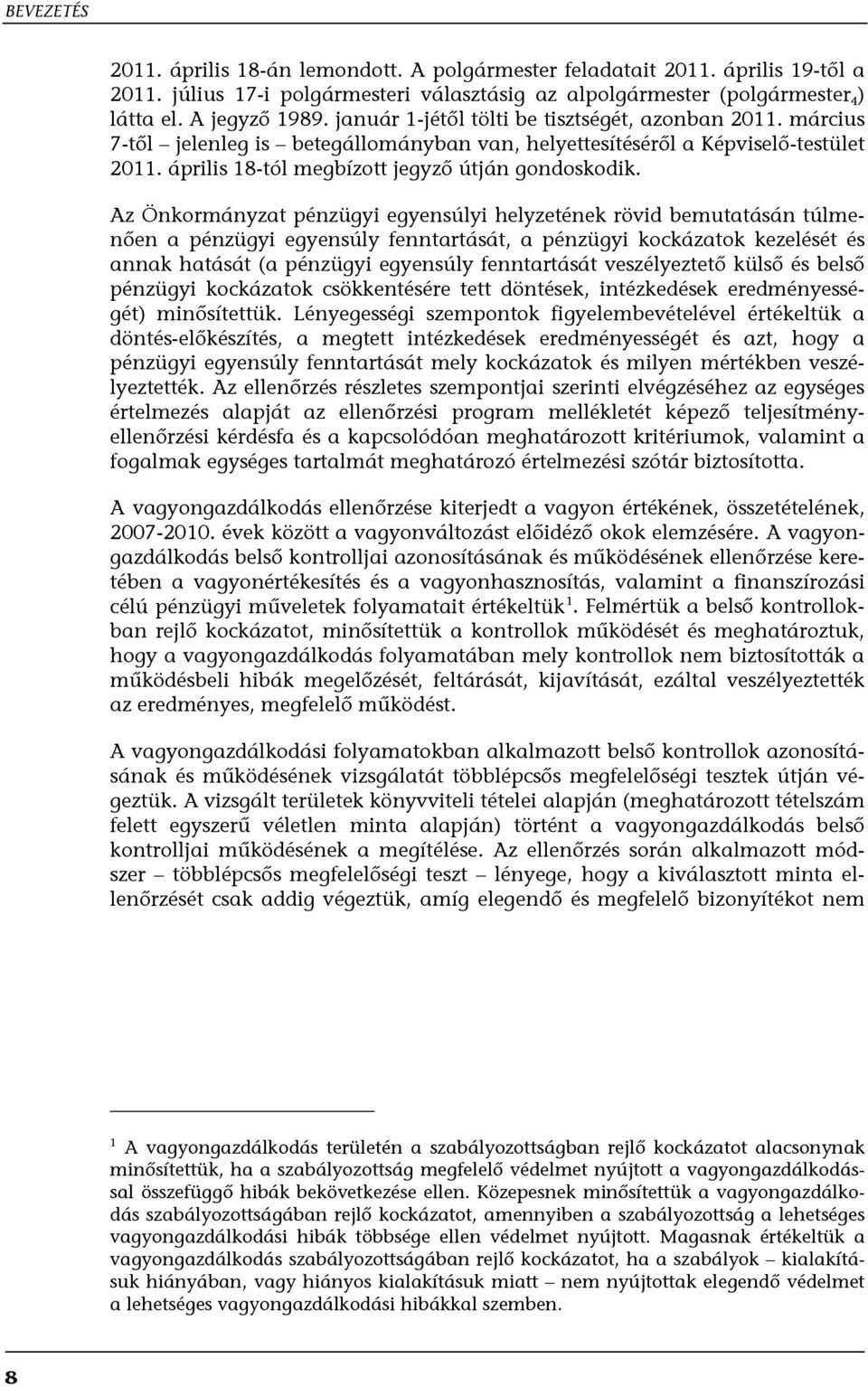 Az Önkormányzat pénzügyi egyensúlyi helyzetének rövid bemutatásán túlmenően a pénzügyi egyensúly fenntartását, a pénzügyi kockázatok kezelését és annak hatását (a pénzügyi egyensúly fenntartását