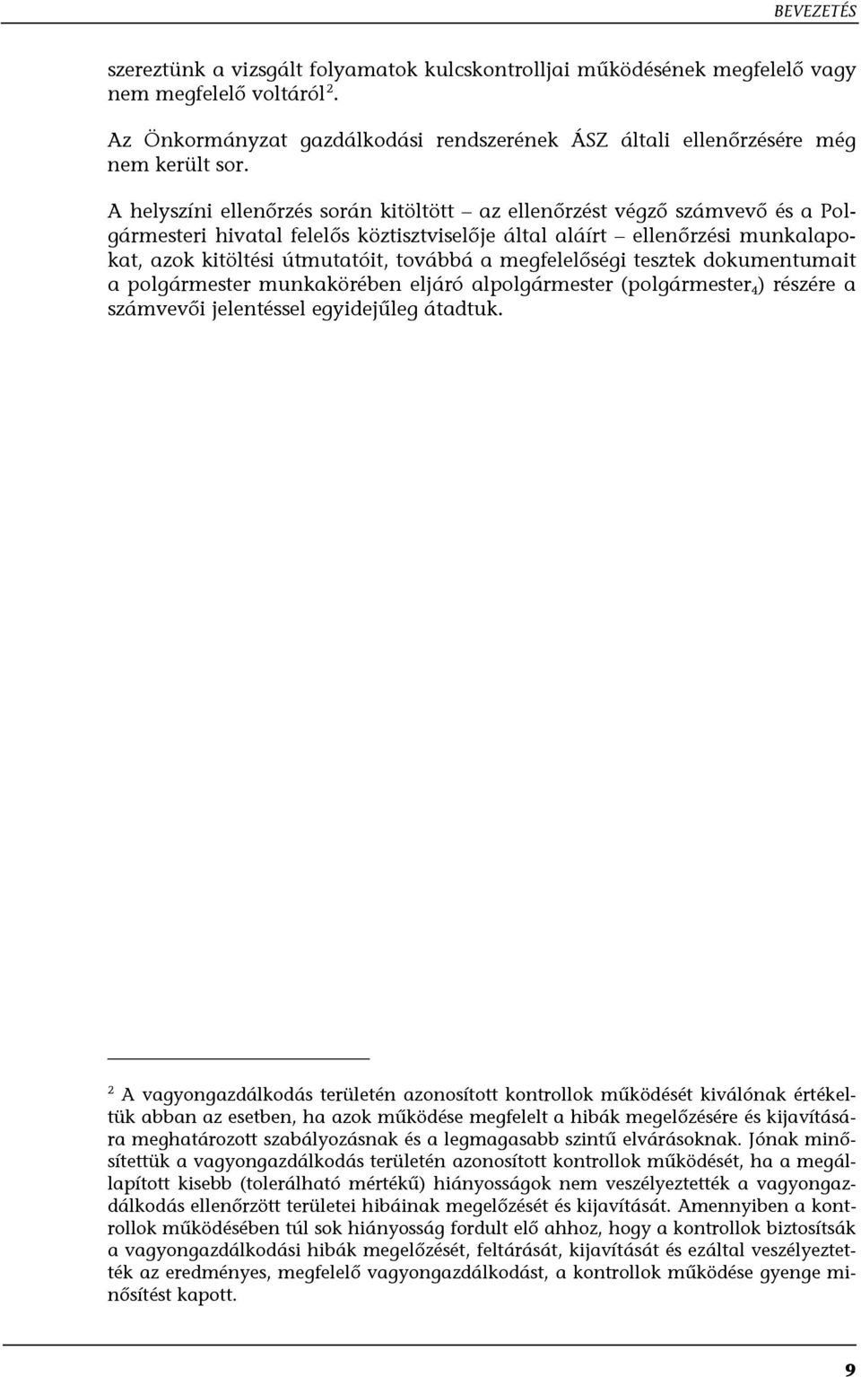 megfelelőségi tesztek dokumentumait a polgármester munkakörében eljáró alpolgármester (polgármester 4 ) részére a számvevői jelentéssel egyidejűleg átadtuk.