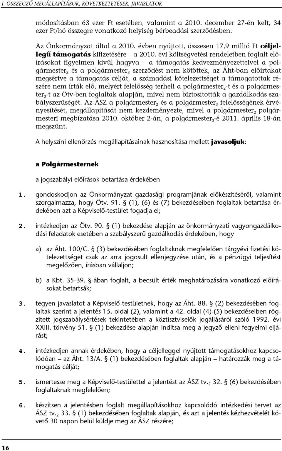 évi költségvetési rendeletben foglalt előírásokat figyelmen kívül hagyva a támogatás kedvezményezetteivel a polgármester 2 és a polgármester 3 szerződést nem kötöttek, az Áht-ban előírtakat megsértve