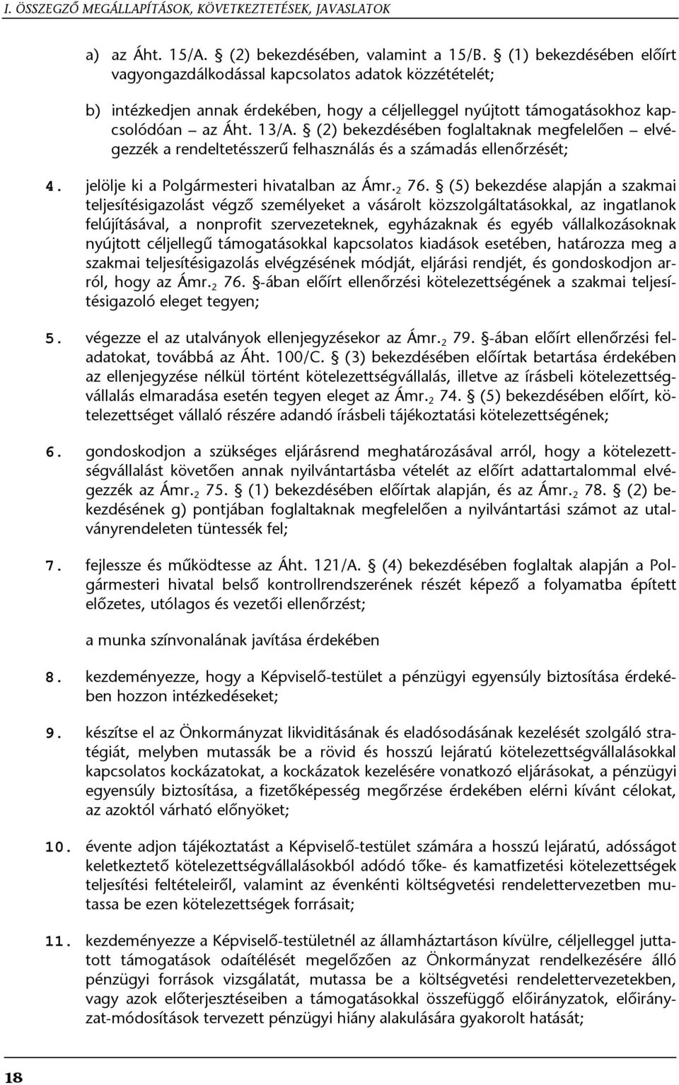 (2) bekezdésében foglaltaknak megfelelően elvégezzék a rendeltetésszerű felhasználás és a számadás ellenőrzését; 4. jelölje ki a Polgármesteri hivatalban az Ámr. 2 76.