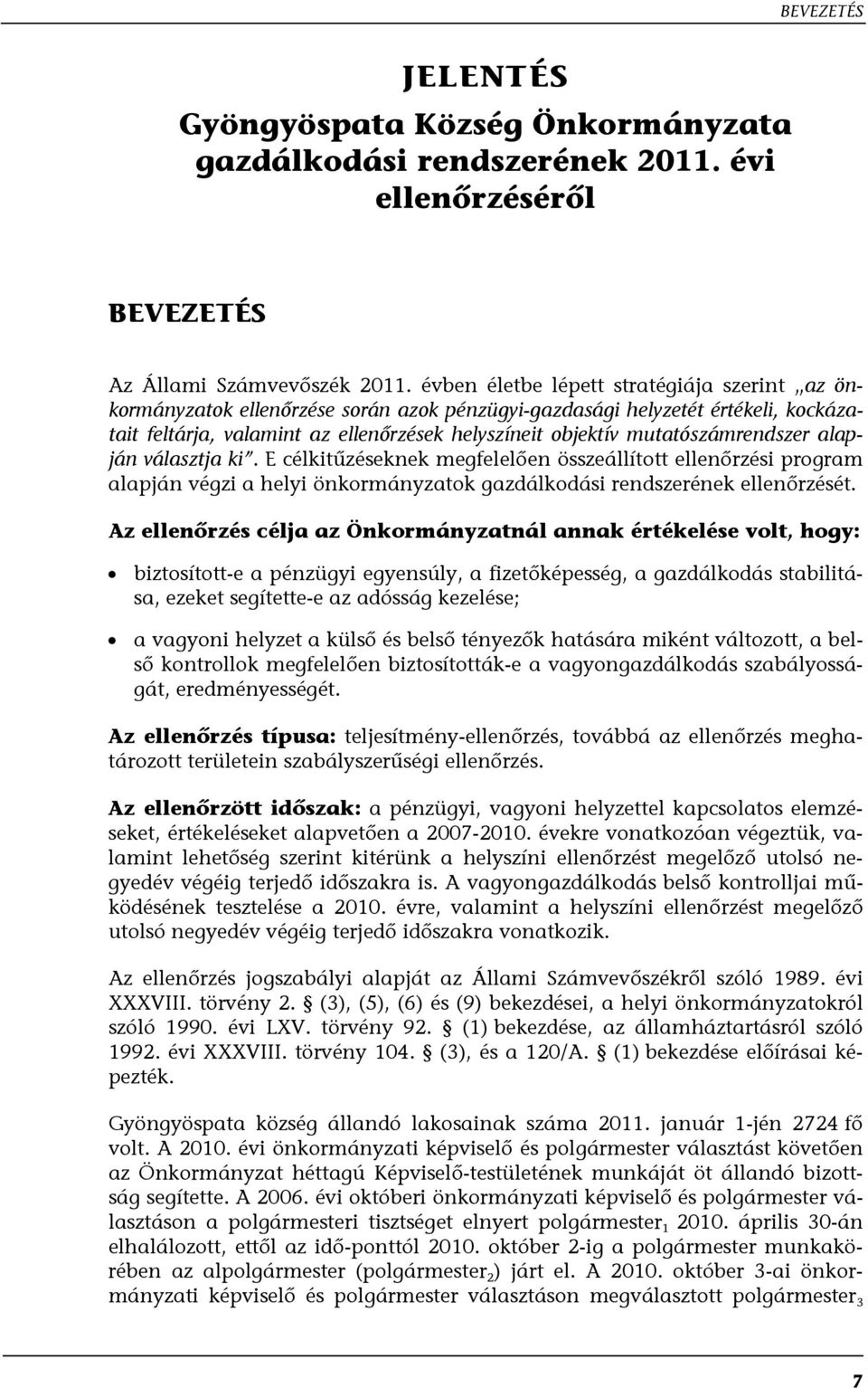 mutatószámrendszer alapján választja ki. E célkitűzéseknek megfelelően összeállított ellenőrzési program alapján végzi a helyi önkormányzatok gazdálkodási rendszerének ellenőrzését.