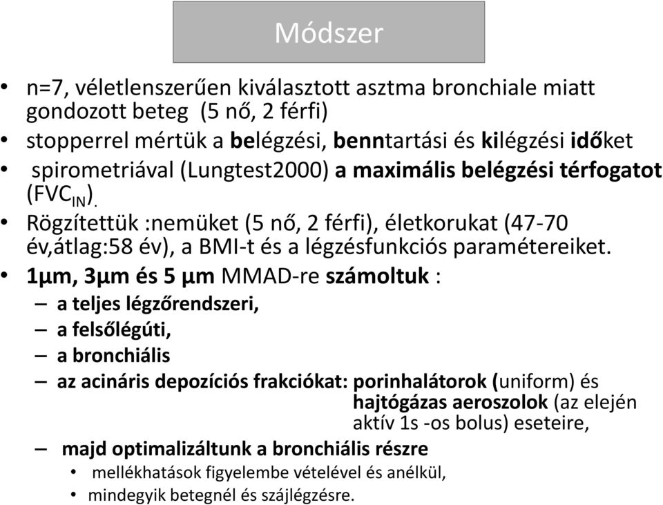 Rögzítettük :nemüket (5 nő, 2 férfi), életkorukat (47-70 év,átlag:58 év), a BMI-t és a légzésfunkciós paramétereiket.