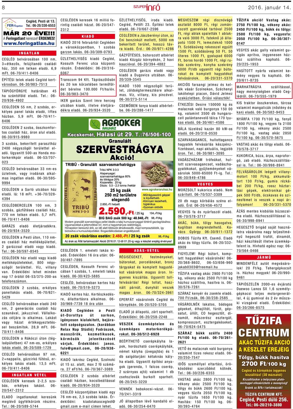 06-70/411-8406 CEGLÉDEN 2 szoba, összkomfortos családi ház, áron alul eladó. 06-30/915-9980 3 szobás, bekerített parasztház 2400 négyszögöl területtel eladó. Ugyanitt 500-as Honda motorkerékpár eladó.