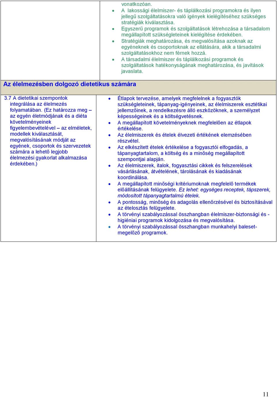 Stratégiák meghatározása, és megvalósítása azoknak az egyéneknek és csoportoknak az ellátására, akik a társadalmi szolgáltatásokhoz nem férnek hozzá.