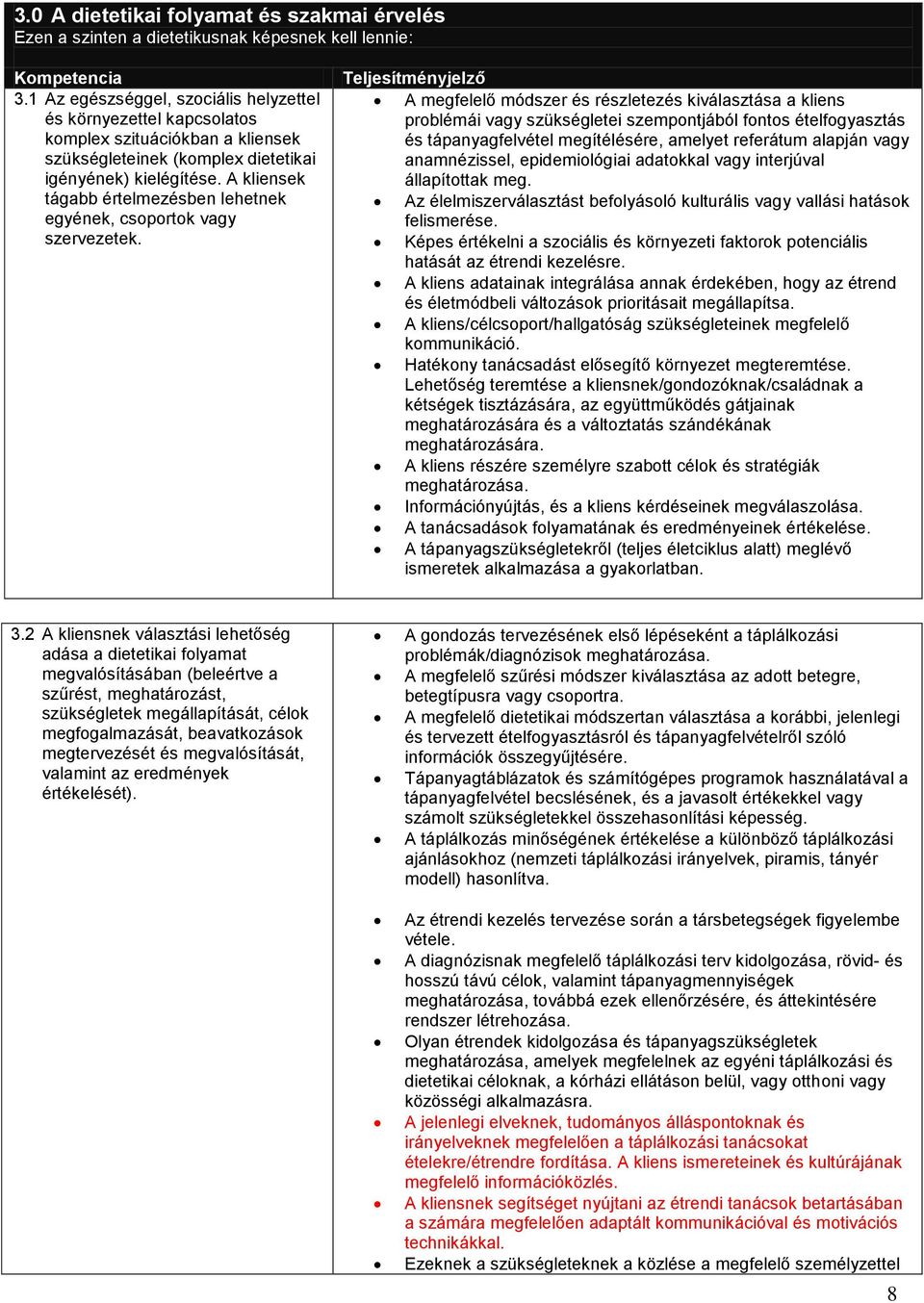 A kliensek tágabb értelmezésben lehetnek egyének, csoportok vagy szervezetek.