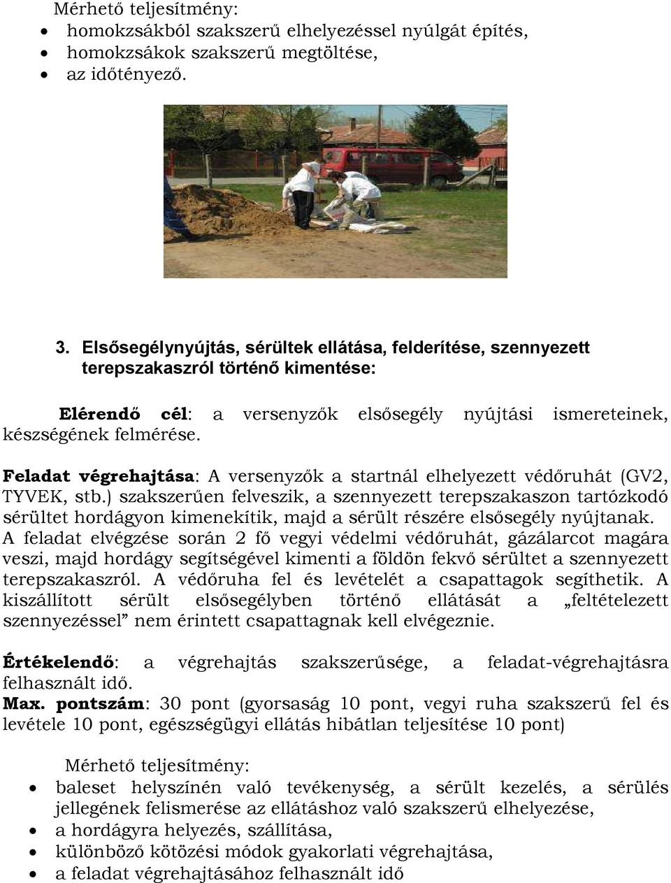 Feladat végrehajtása: A versenyzık a startnál elhelyezett védıruhát (GV2, TYVEK, stb.