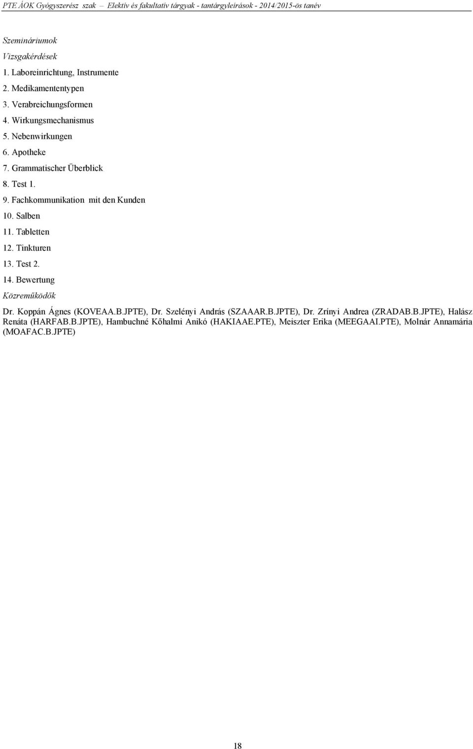 Test 2. 14. Bewertung Dr. Koppán Ágnes (KOVEAA.B.JPTE), Dr. Szelényi András (SZAAAR.B.JPTE), Dr. Zrínyi Andrea (ZRADAB.B.JPTE), Halász Renáta (HARFAB.
