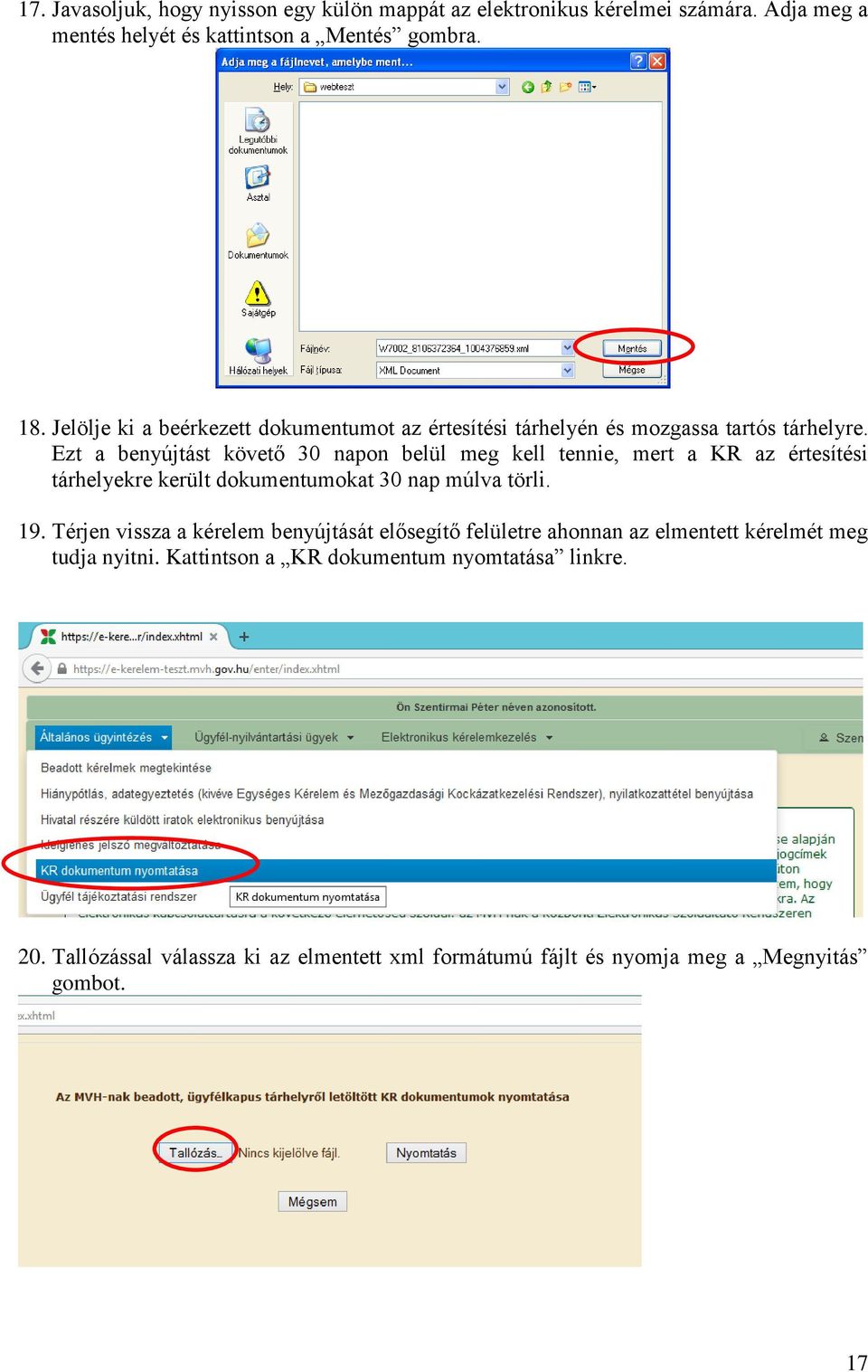Ezt a benyújtást követő 30 napon belül meg kell tennie, mert a KR az értesítési tárhelyekre került dokumentumokat 30 nap múlva törli. 19.