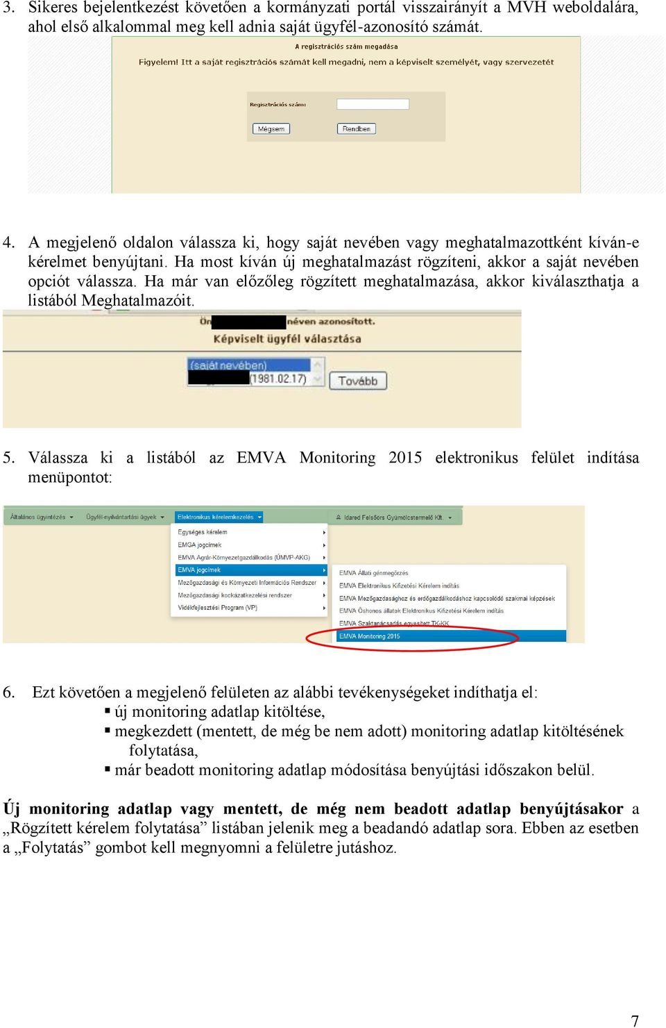 Ha már van előzőleg rögzített meghatalmazása, akkor kiválaszthatja a listából Meghatalmazóit. 5. Válassza ki a listából az EMVA Monitoring 2015 elektronikus felület indítása menüpontot: 6.