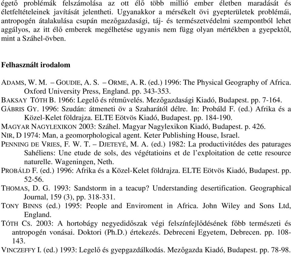 olyan mértékben a gyepektıl, mint a Száhel-övben. Felhasznált irodalom ADAMS, W. M. GOUDIE, A. S. ORME, A. R. (ed.) 1996: The Physical Geography of Africa. Oxford University Press, England. pp.