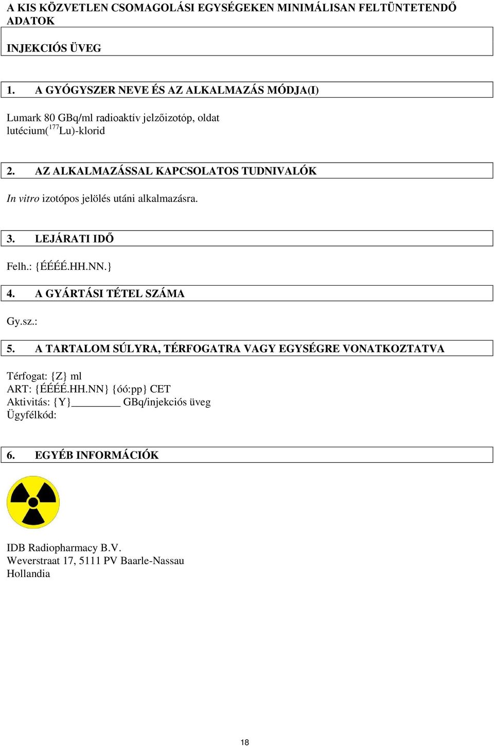 AZ ALKALMAZÁSSAL KAPCSOLATOS TUDNIVALÓK In vitro izotópos jelölés utáni alkalmazásra. 3. LEJÁRATI IDŐ Felh.: {ÉÉÉÉ.HH.NN.} 4. A GYÁRTÁSI TÉTEL SZÁMA Gy.