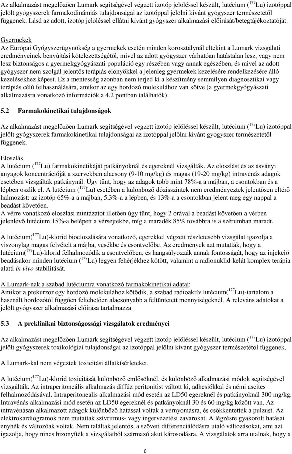 Gyermekek Az Európai Gyógyszerügynökség a gyermekek esetén minden korosztálynál eltekint a Lumark vizsgálati eredményeinek benyújtási kötelezettségétől, mivel az adott gyógyszer várhatóan hatástalan