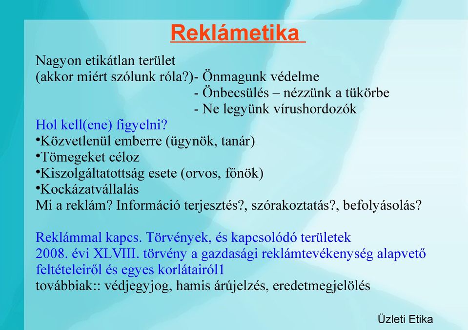 Közvetlenül emberre (ügynök, tanár) Tömegeket céloz Kiszolgáltatottság esete (orvos, főnök) Kockázatvállalás Mi a reklám?