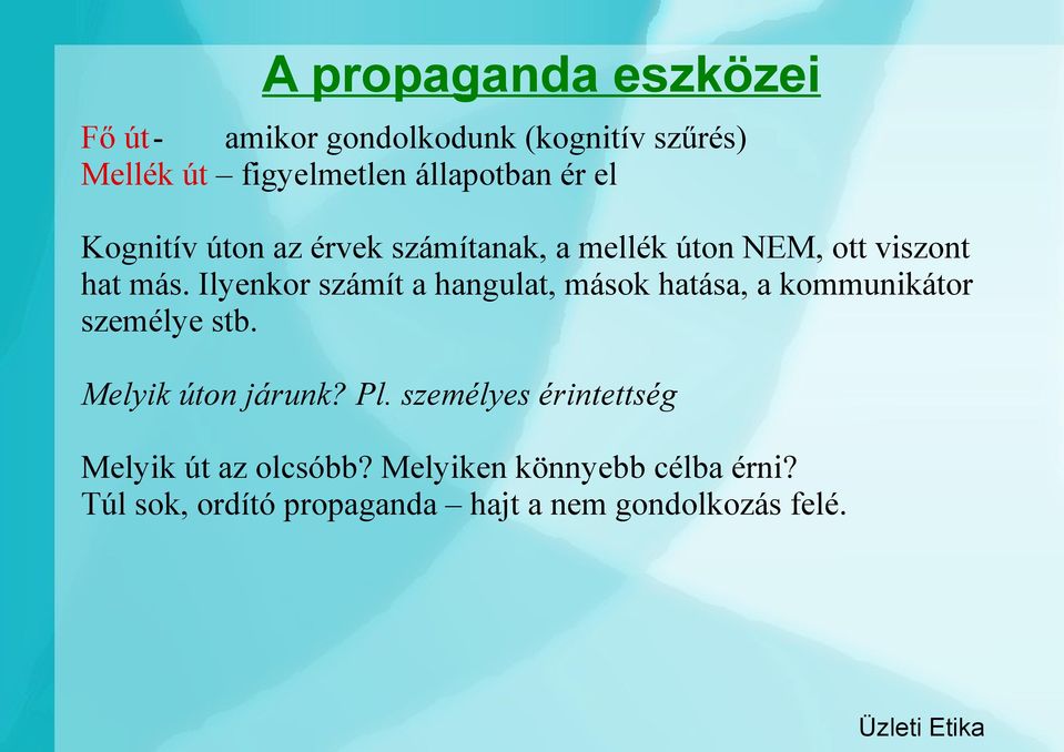 Ilyenkor számít a hangulat, mások hatása, a kommunikátor személye stb. Melyik úton járunk? Pl.