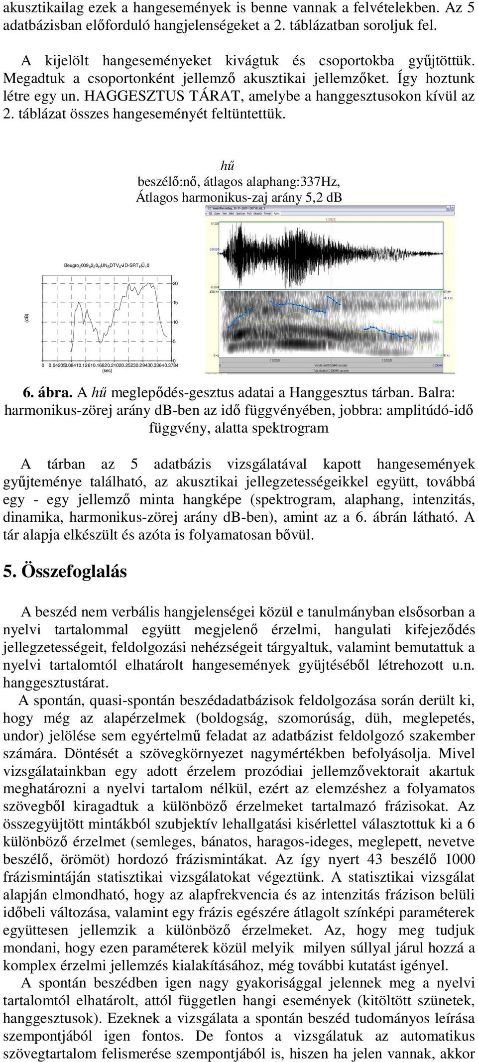 HAGGESZTUS TÁRAT, amelybe a hanggesztusokon kívül az 2. táblázat összes hangeseményét feltüntettük.