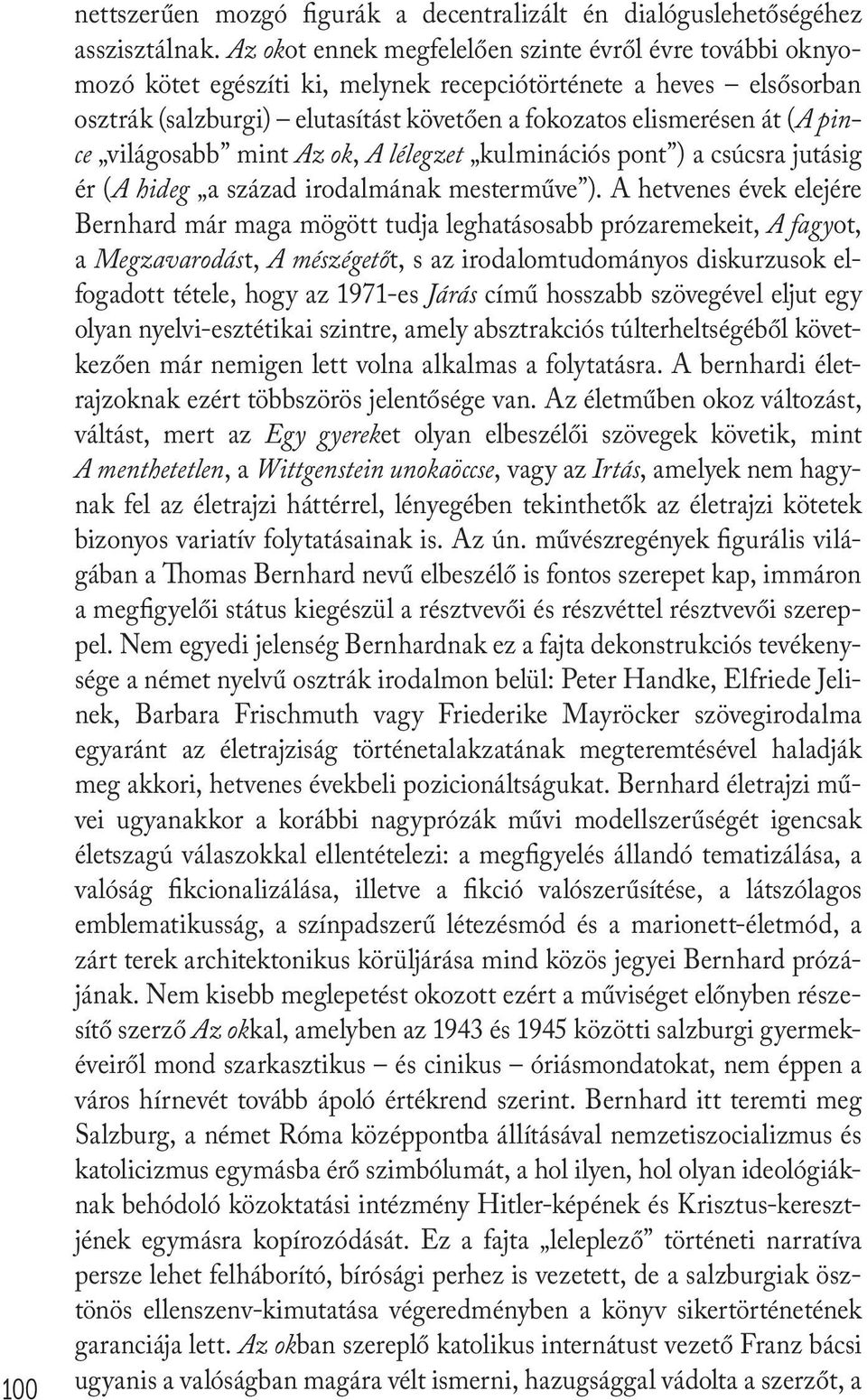 pince világosabb mint Az ok, A lélegzet kulminációs pont ) a csúcsra jutásig ér (A hideg a század irodalmának mesterműve ).