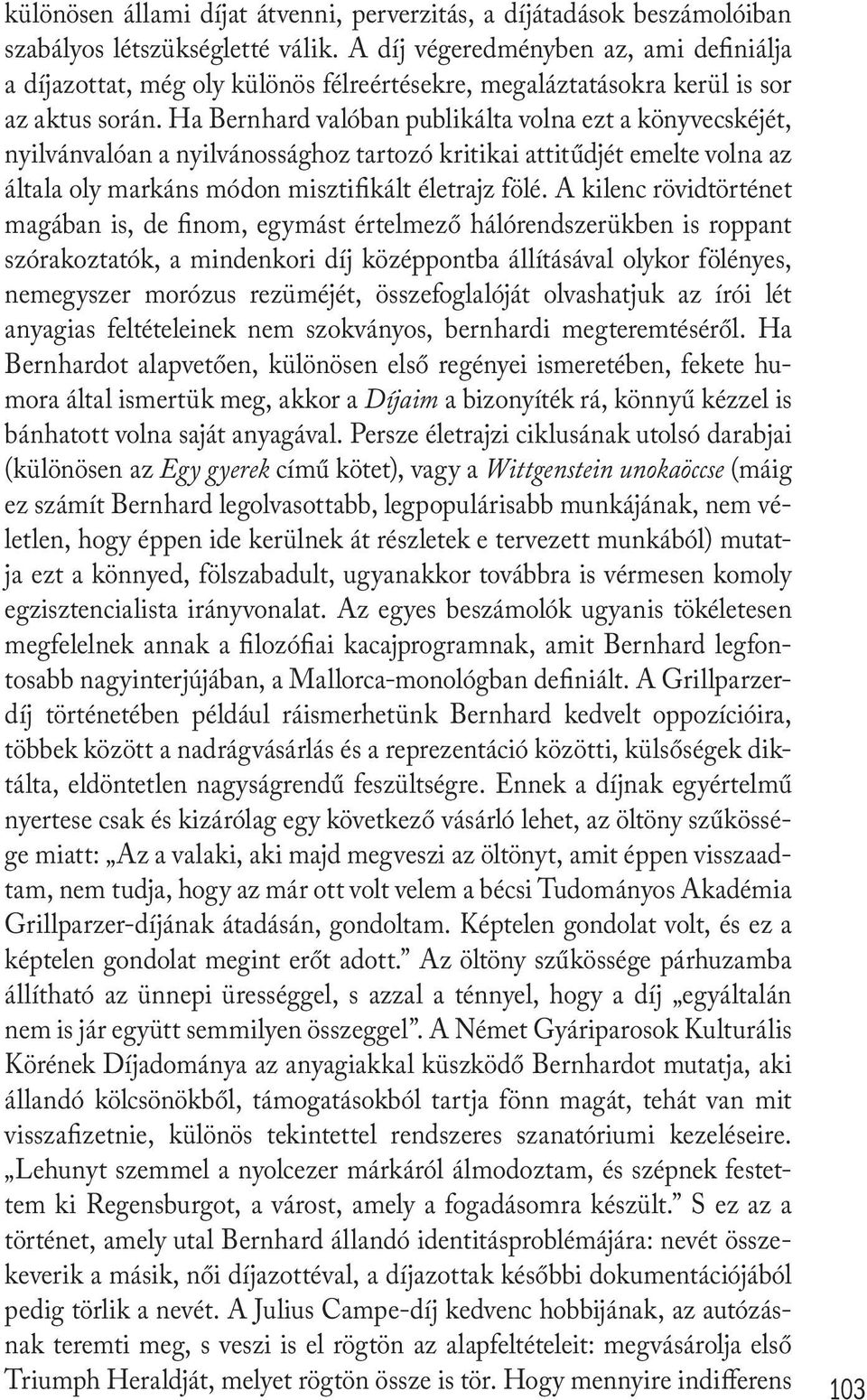 Ha Bernhard valóban publikálta volna ezt a könyvecskéjét, nyilvánvalóan a nyilvánossághoz tartozó kritikai attitűdjét emelte volna az általa oly markáns módon misztifikált életrajz fölé.