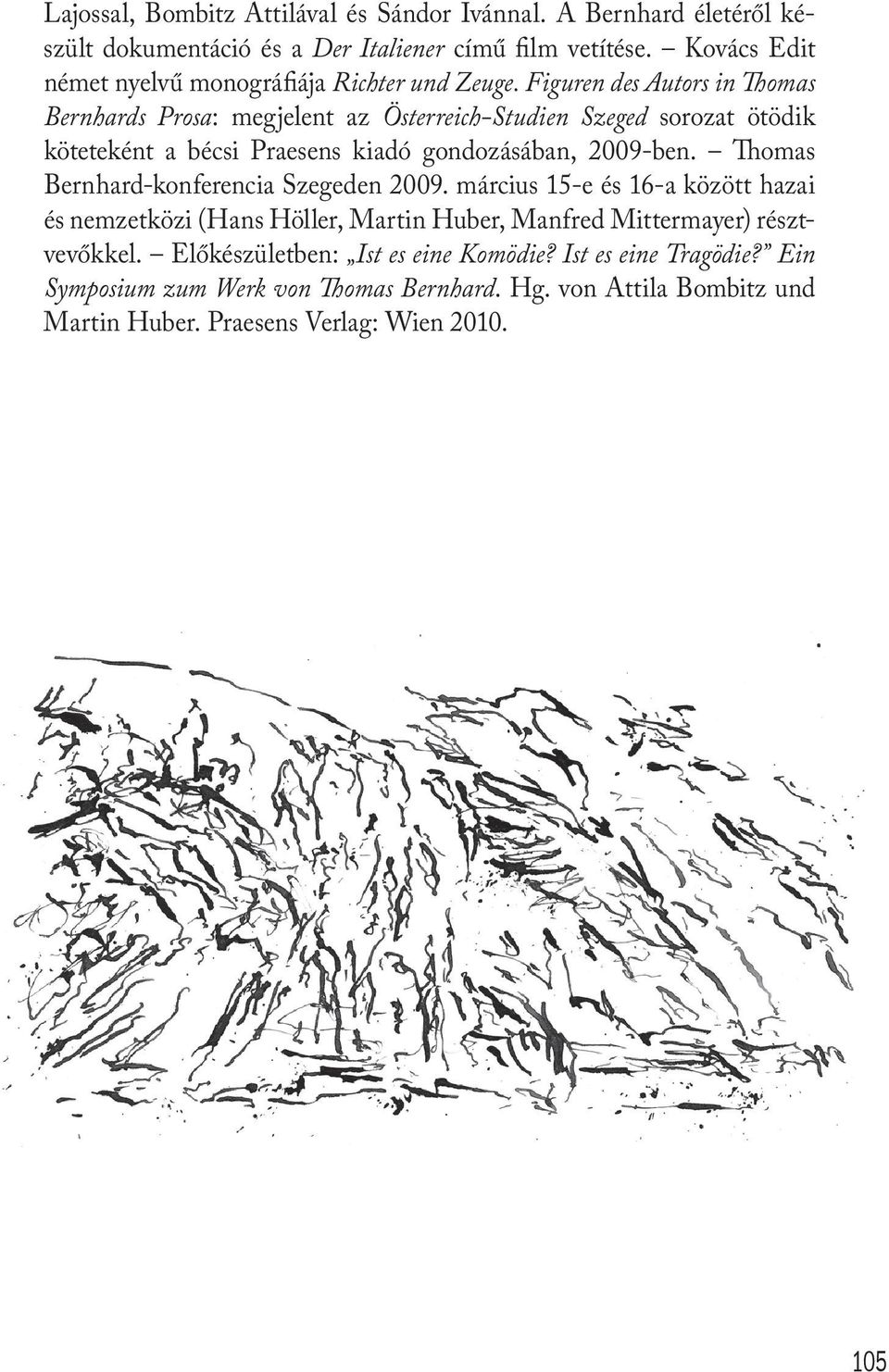 Figuren des Autors in Thomas Bernhards Prosa: megjelent az Österreich-Studien Szeged sorozat ötödik köteteként a bécsi Praesens kiadó gondozásában, 2009-ben.