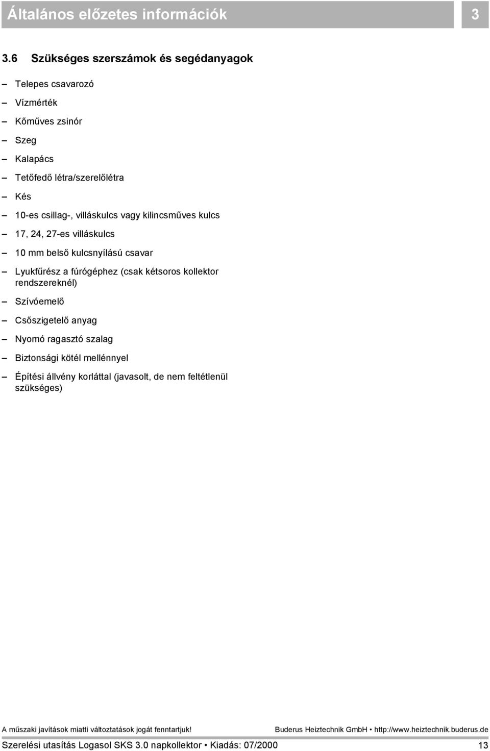 létra/szerelőlétra Kés 10-es csillag-, villáskulcs vagy kilincsműves kulcs 17, 24, 27-es villáskulcs 10 mm belső