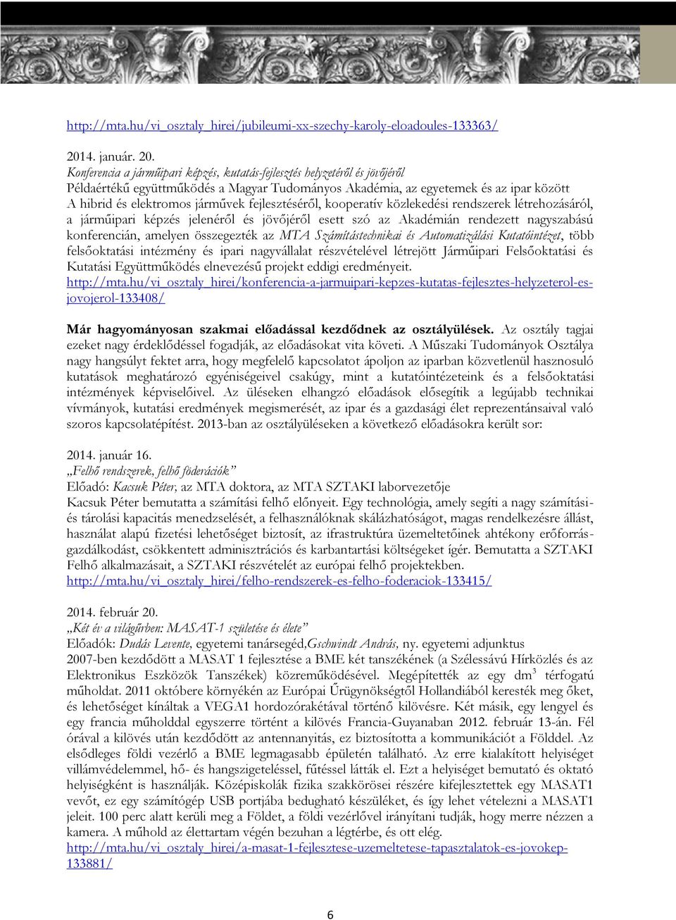 Konferencia a járműipari képzés, kutatás-fejlesztés helyzetéről és jövőjéről Példaértékű együttműködés a Magyar Tudományos Akadémia, az egyetemek és az ipar között A hibrid és elektromos járművek