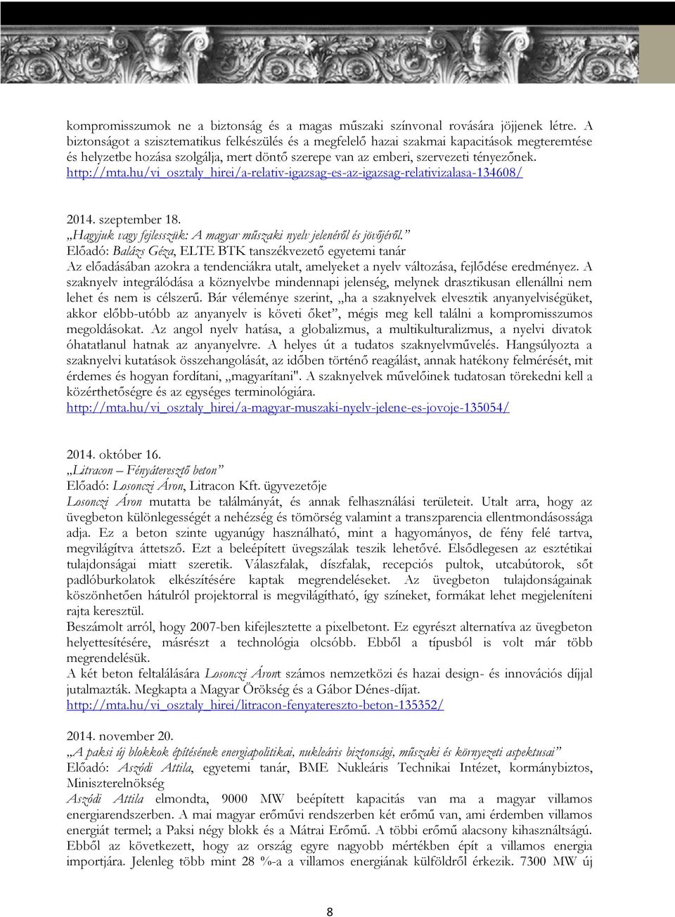 hu/vi_osztaly_hirei/a-relativ-igazsag-es-az-igazsag-relativizalasa-134608/ 2014. szeptember 18. Hagyjuk vagy fejlesszük: A magyar műszaki nyelv jelenéről és jövőjéről.
