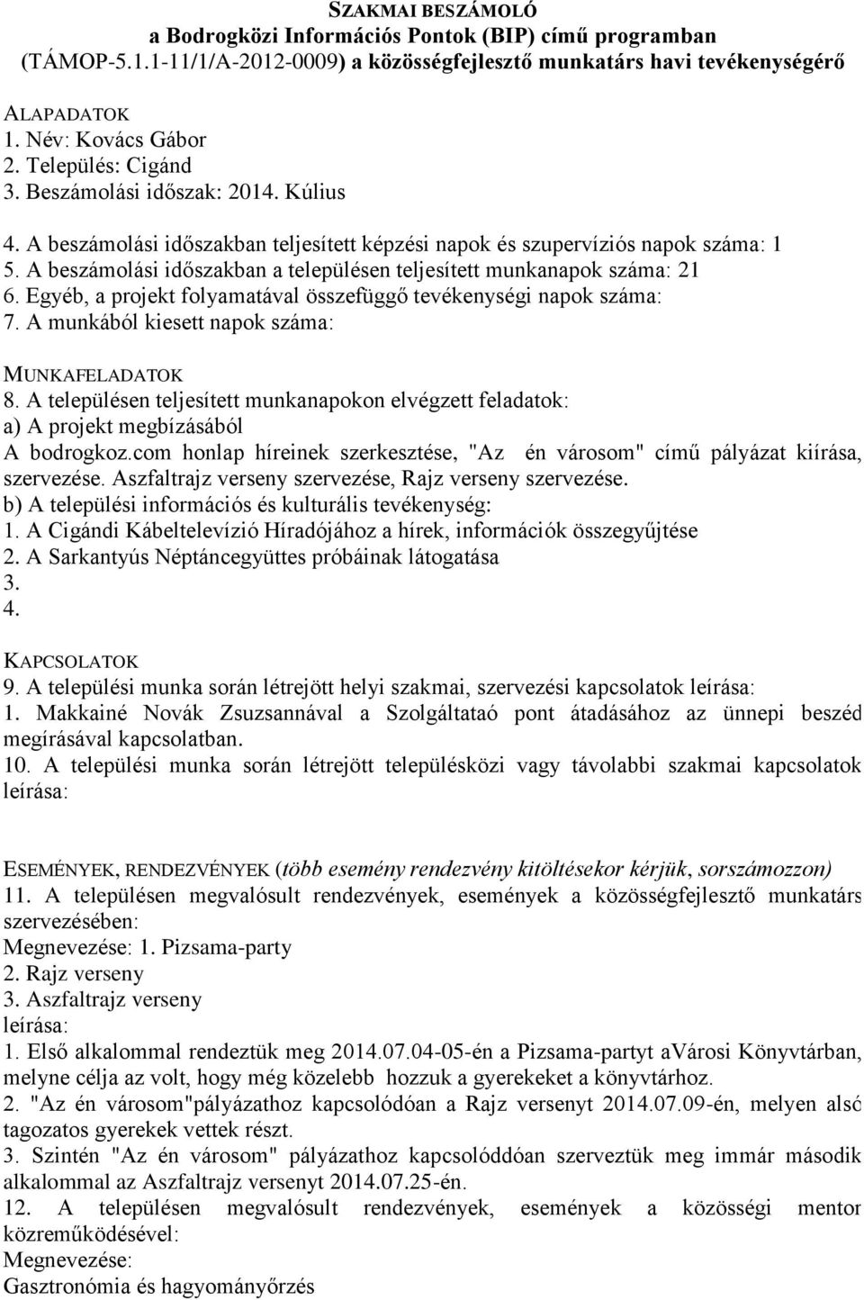 com honlap híreinek szerkesztése, "Az én városom" című pályázat kiírása, szervezése. Aszfaltrajz verseny szervezése, Rajz verseny szervezése.