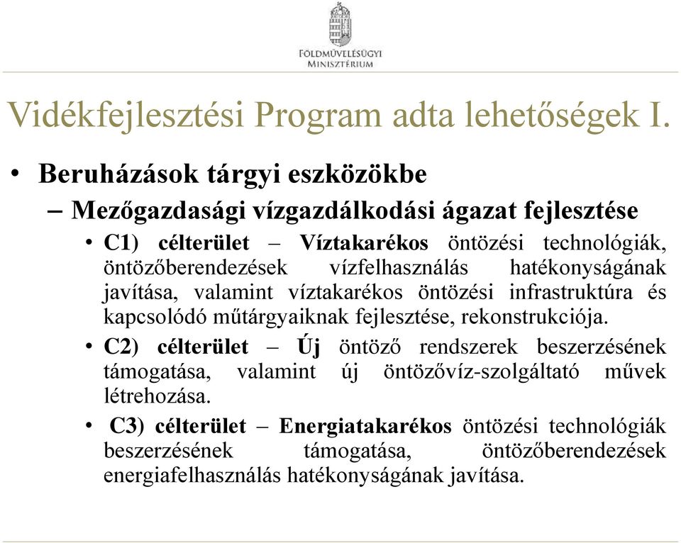 vízfelhasználás hatékonyságának javítása, valamint víztakarékos öntözési infrastruktúra és kapcsolódó műtárgyaiknak fejlesztése, rekonstrukciója.