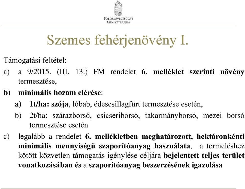 szárazborsó, csicseriborsó, takarmányborsó, mezei borsó termesztése esetén c) legalább a rendelet 6.