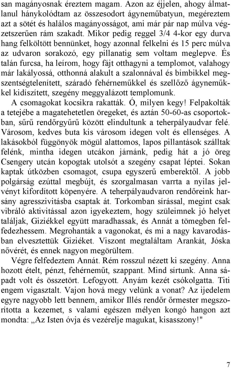 Mikor pedig reggel 3/4 4-kor egy durva hang felköltött bennünket, hogy azonnal felkelni és 15 perc múlva az udvaron sorakozó, egy pillanatig sem voltam meglepve.