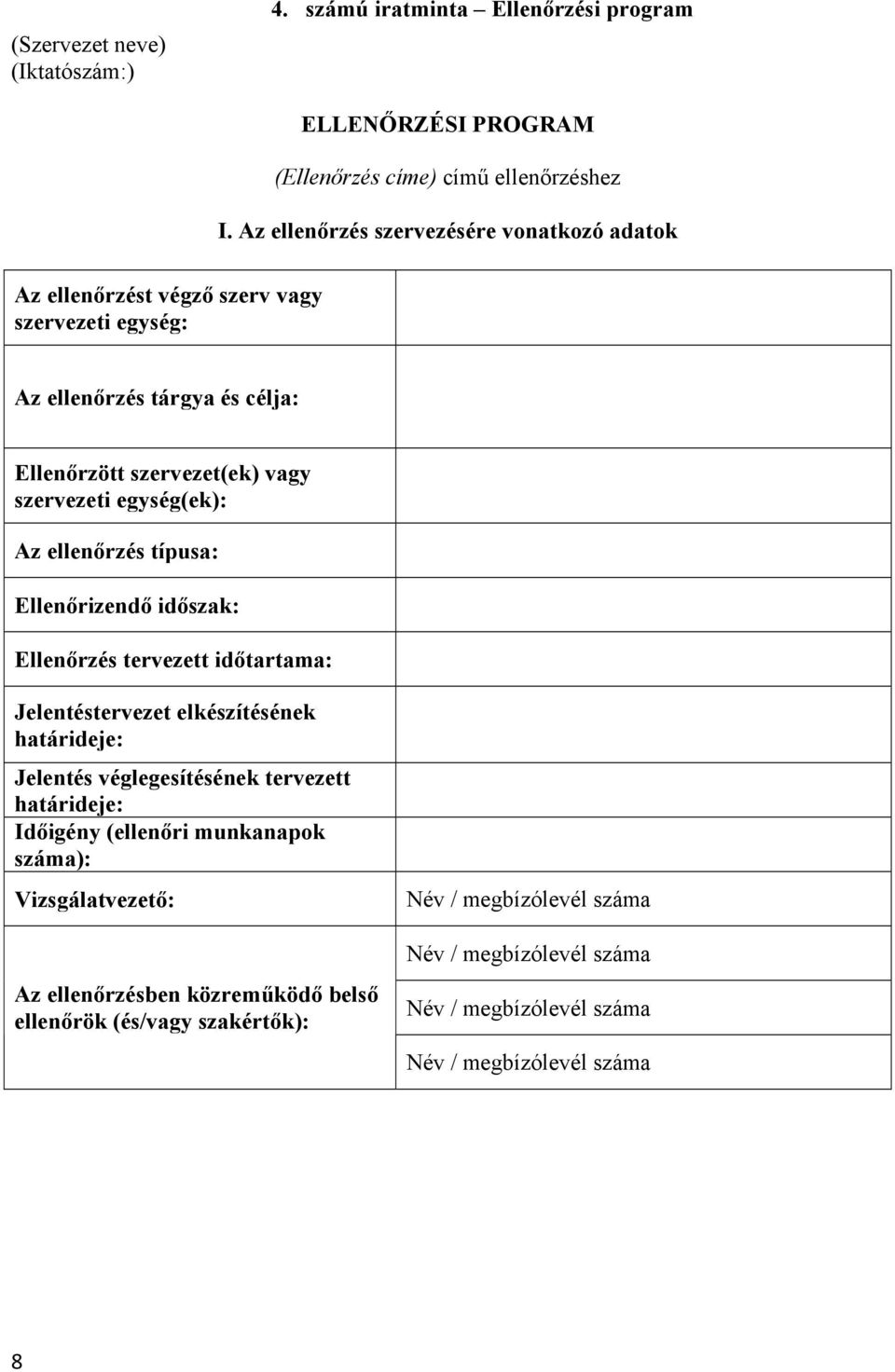 egység(ek): Az ellenőrzés típusa: Ellenőrizendő időszak: Ellenőrzés tervezett időtartama: Jelentéstervezet elkészítésének határideje: Jelentés véglegesítésének tervezett