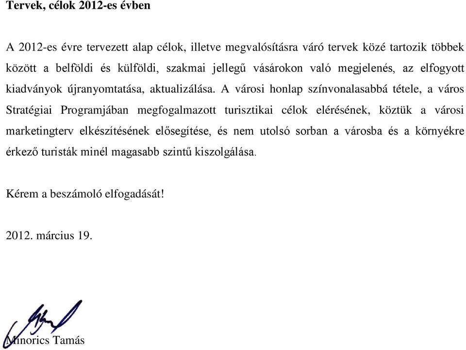 A városi honlap színvonalasabbá tétele, a város Stratégiai Programjában megfogalmazott turisztikai célok elérésének, köztük a városi marketingterv