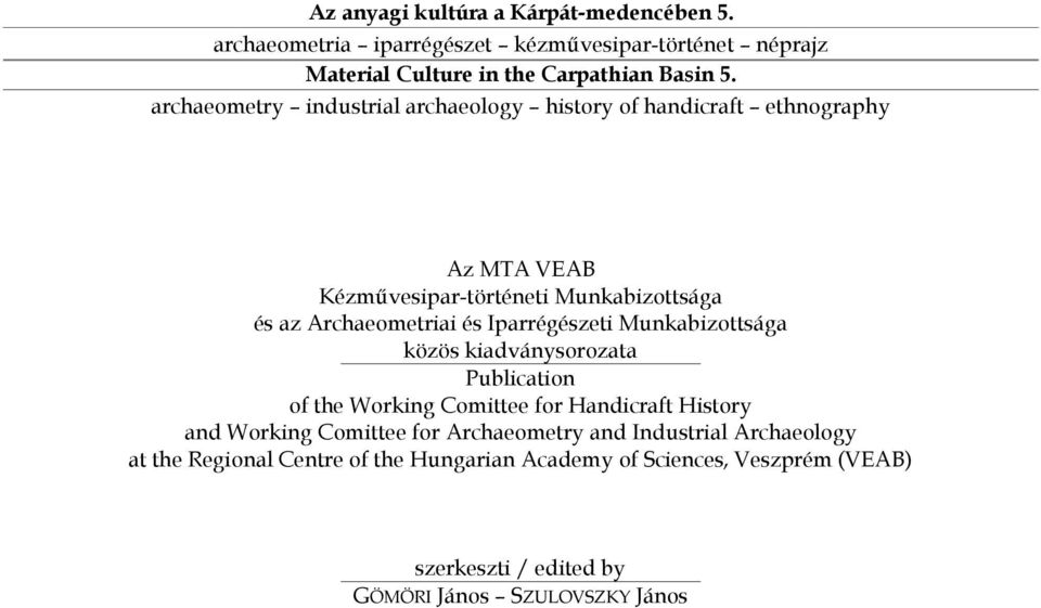 Iparrégészeti Munkabizottsága közös kiadványsorozata Publication of the Working Comittee for Handicraft History and Working Comittee for