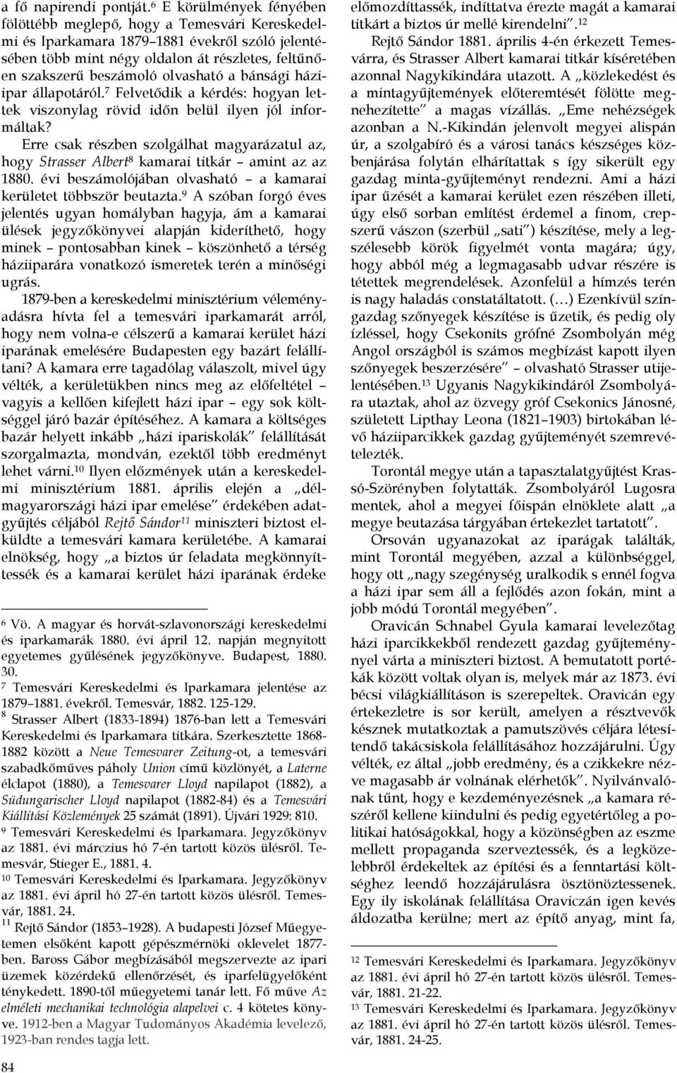 olvasható a bánsági háziipar állapotáról. 7 Felvetődik a kérdés: hogyan lettek viszonylag rövid időn belül ilyen jól informáltak?