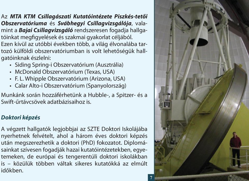 7 Az MTA KTM Csillagászati Kutatóintézete Piszkés-tetői Obszervatóriuma és Svábhegyi Csillagvizsgálója, valamint a Bajai Csillagvizsgáló rendszeresen fogadja hallgatóinkat megfigyelések és szakmai