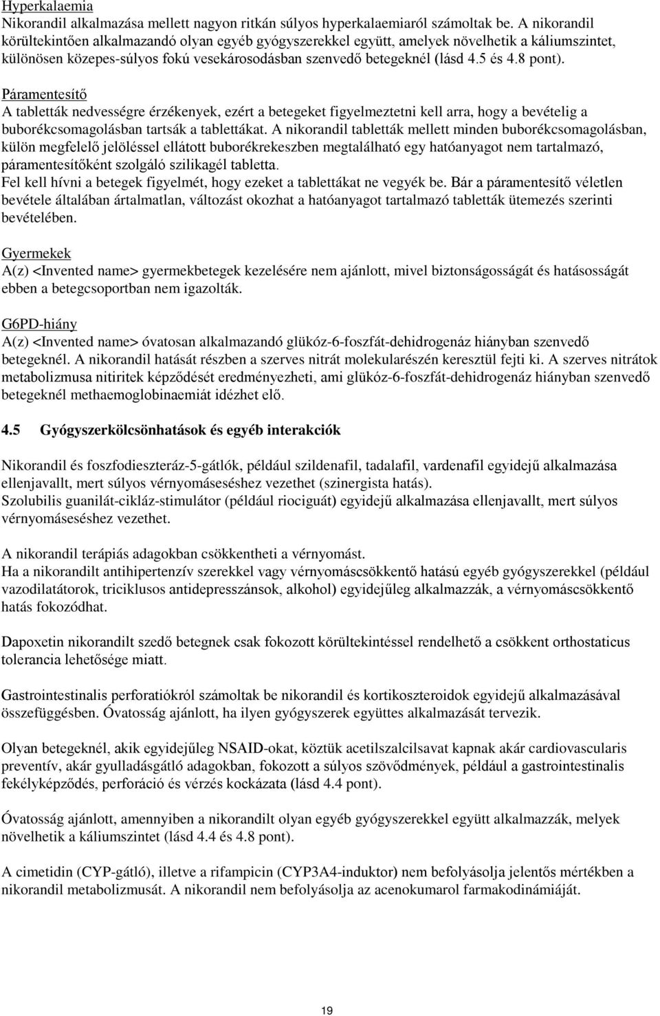 8 pont). Páramentesítő A tabletták nedvességre érzékenyek, ezért a betegeket figyelmeztetni kell arra, hogy a bevételig a buborékcsomagolásban tartsák a tablettákat.