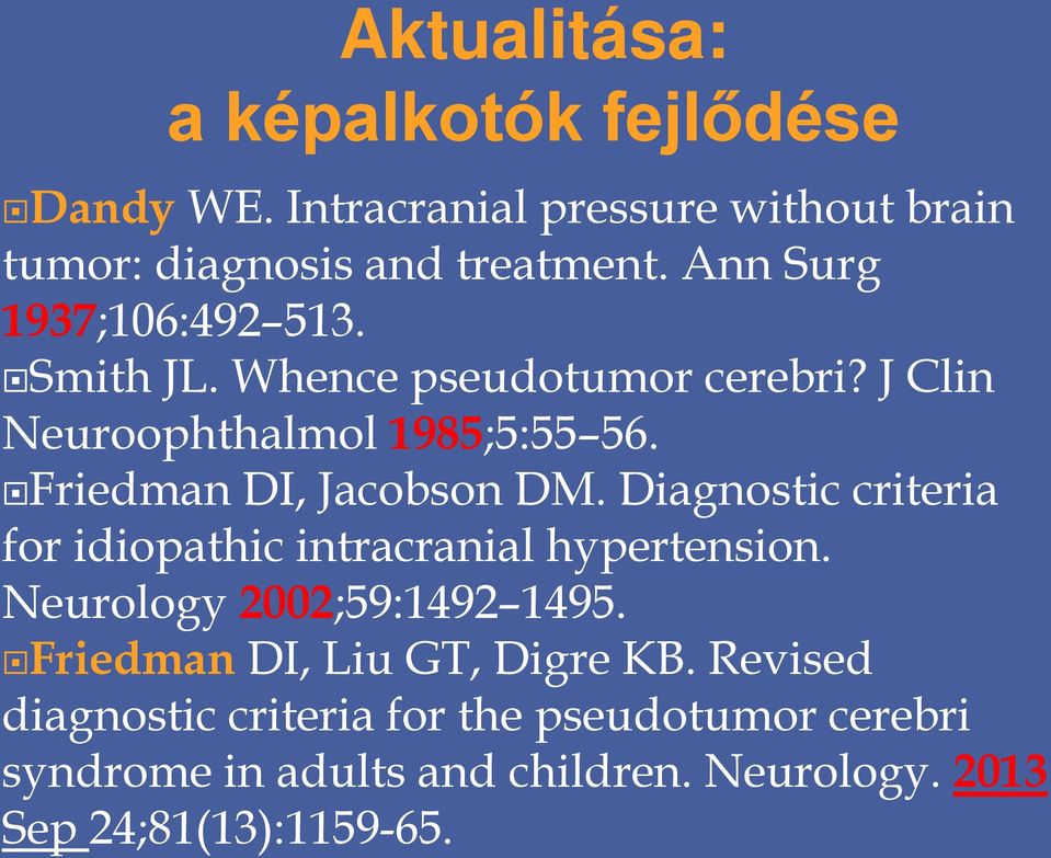 Friedman DI, Jacobson DM. Diagnostic criteria for idiopathic intracranial hypertension. Neurology 2002;59:1492 1495.
