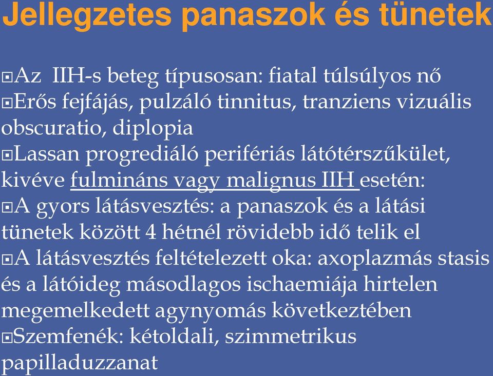 látásvesztés: a panaszok és a látási tünetek között 4 hétnél rövidebb idő telik el A látásvesztés feltételezett oka: axoplazmás