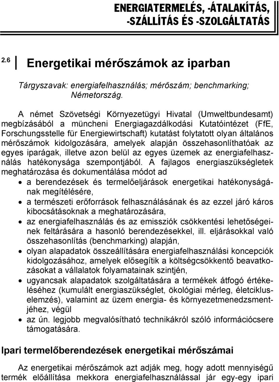 mérőszámok kidolgozására, amelyek alapján összehasonlíthatóak az egyes iparágak, illetve azon belül az egyes üzemek az energiafelhasználás hatékonysága szempontjából.