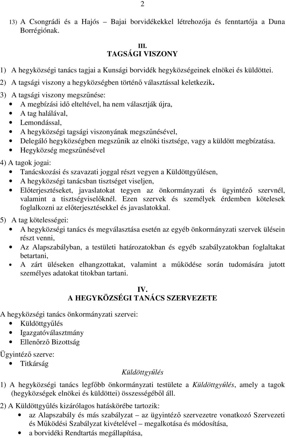 3) A tagsági viszony megszőnése: A megbízási idı elteltével, ha nem választják újra, A tag halálával, Lemondással, A hegyközségi tagsági viszonyának megszőnésével, Delegáló hegyközségben megszőnik az