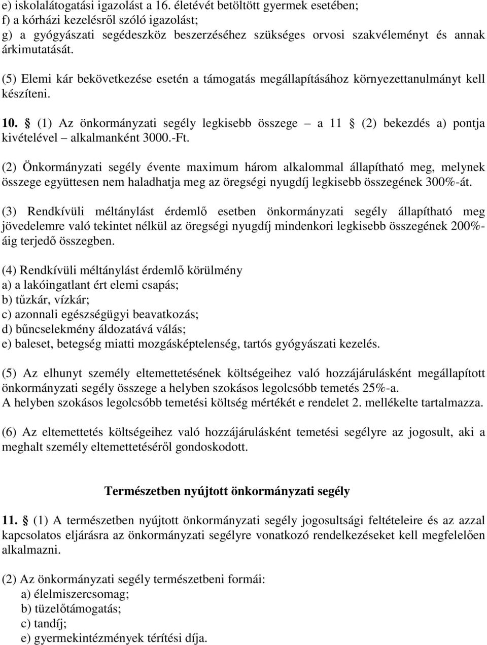 (5) Elemi kár bekövetkezése esetén a támogatás megállapításához környezettanulmányt kell készíteni. 10.