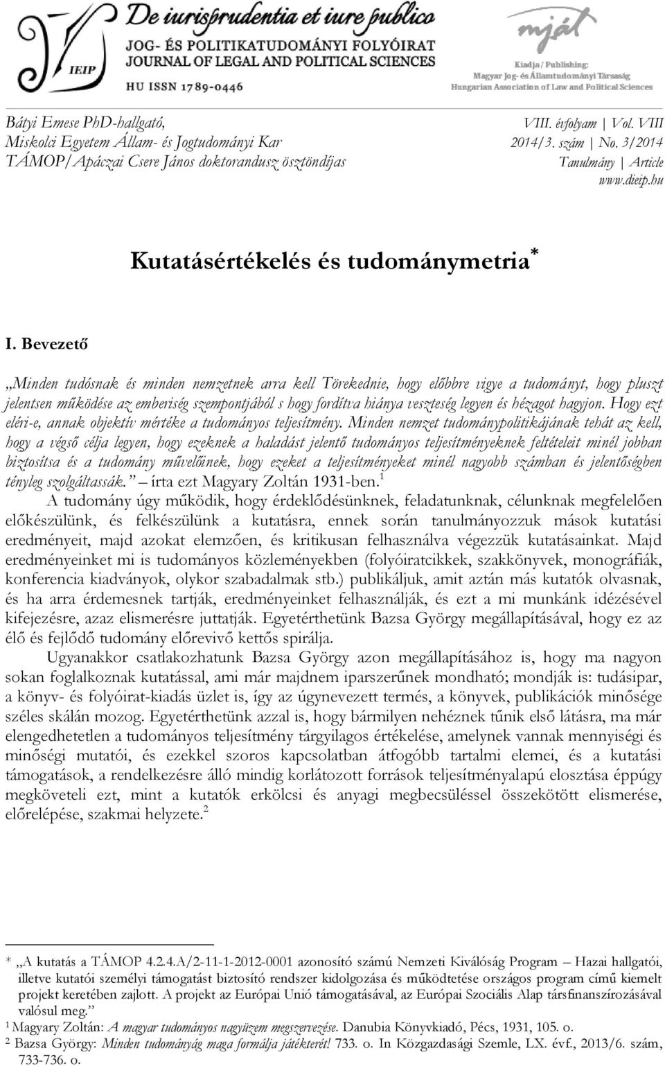 Bevezető Minden tudósnak és minden nemzetnek arra kell Törekednie, hogy előbbre vigye a tudományt, hogy pluszt jelentsen működése az emberiség szempontjából s hogy fordítva hiánya veszteség legyen és