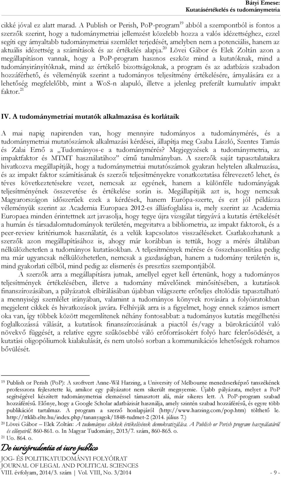 tudománymetriai szemlélet terjedését, amelyben nem a potenciális, hanem az aktuális idézettség a számítások és az értékelés alapja.