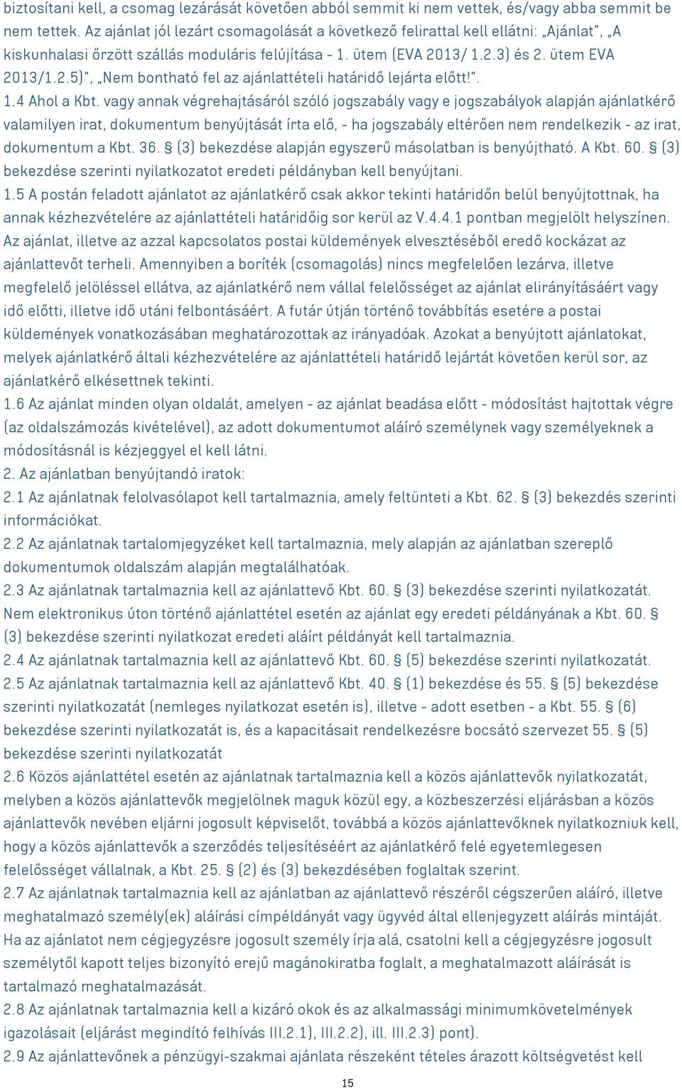 13/ 1.2.3) és 2. ütem EVA 2013/1.2.5), Nem bontható fel az ajánlattételi határidő lejárta előtt!. 1.4 Ahol a Kbt.