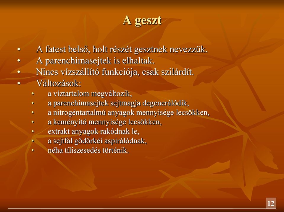 Változások: a víztartalom megváltozik, a parenchimasejtek sejtmagja degenerálódik, a