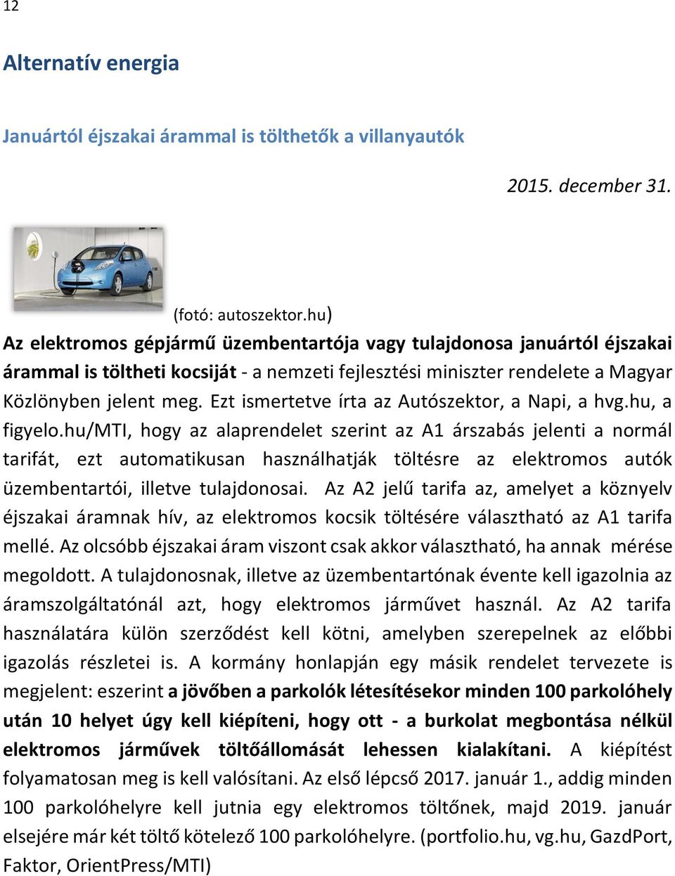 Ezt ismertetve írta az Autószektor, a Napi, a hvg.hu, a figyelo.
